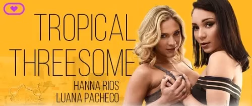 Luana Pacheco - Tropical Threesome - VirtualRealTrans