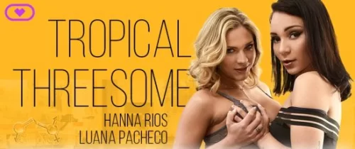 Luana Pacheco - Tropical Threesome - VirtualRealTrans